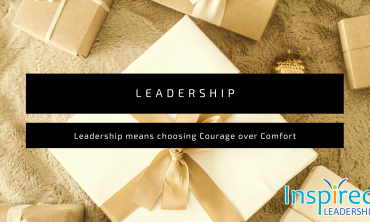 Leadership means choosing courage over comfort