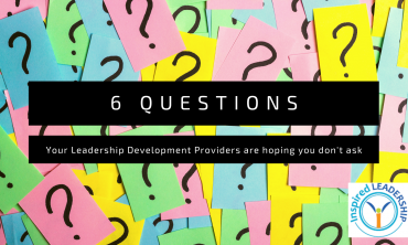 6 Questions your leadership development providers are hoping you don’t ask, but you should!