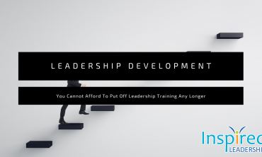 You Cannot Afford To Put Off Leadership Training Any Longer